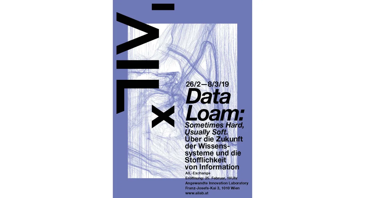 Exhibition “Data Loam - Sometimes Hard, Usually Soft”: 26.2. to 8.3.2019, Angewandte Innovation Laboratory, Franz-Josefs