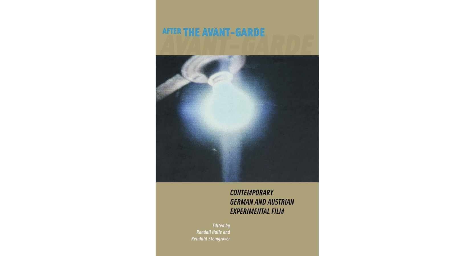 Randall Halle, Reinhild Steingröver: After the Avant-Garde: Contemporary German and Austrian Experimental Film, 2008