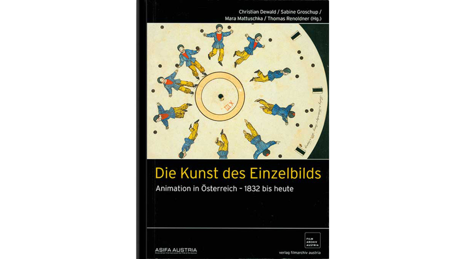 Christian Dewald, Sabine Groschup, Mara Mattuschka, Thomas Renoldner: Die Kunst des Einzelbildes: Animation in Österreich – 1832 bis heute, 2010